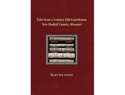 Livro Tales of a CenturyOld Courthouse New Madrid County Missouri de Mary Sue Anton (Inglês)