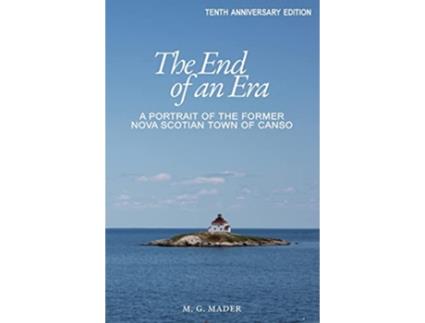 Livro The End of an Era A Portrait of the Former Nova Scotian Town of Canso de M G Mader (Inglês)