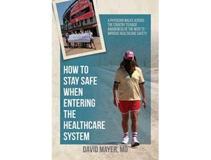 Livro How to Stay Safe When Entering the Healthcare System de David B Mayer (Inglês)
