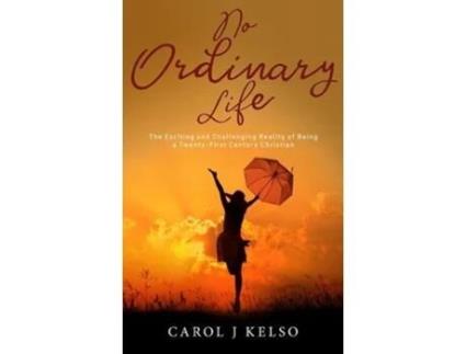 Livro No Ordinary Life The Exciting and Challenging reality of Being a Twenty First Century Christian de Carol Jude Kelso (Inglês)