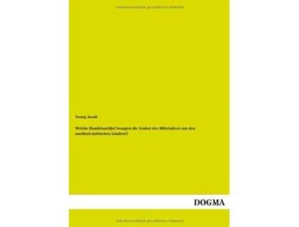 Livro Welche Handelsartikel Bezogen Die Araber Des Mittelalters Aus Den NordischBaltischen Landern German Edition de Georg Jacob (Alemão)