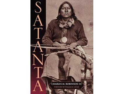 Livro Satanta The Life and Death of a War Chief de Charles M Robinson III (Inglês)