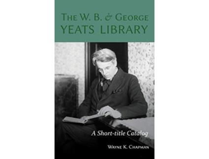 Livro W B and George Yeats Library A Shorttitle Catalog de Wayne K Chapman (Inglês)