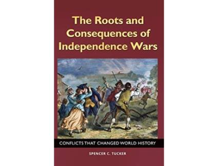 Livro Roots and Consequences of Independence Wars de Spencer C Tucker (Inglês - Capa Dura)