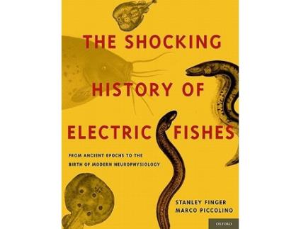 Livro Shocking History of Electric Fishes de Stanley Finger e Marco Piccolino (Inglês - Capa Dura)