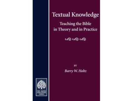 Livro Textual Knowledge Teaching the Bible in Theory and in Practice Jewish Education de Barry W Holtz (Inglês)