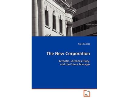 Livro The New Corporation Aristotle SarbanesOxley and the Future Manager de Sean D Jasso (Inglês)
