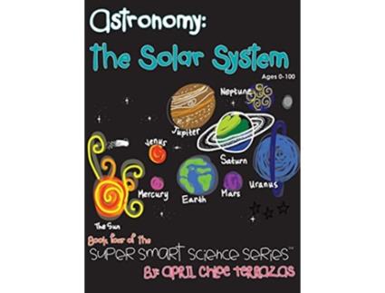 Livro Astronomy The Solar System Super Smart Science Series de April Chloe Terrazas (Inglês)