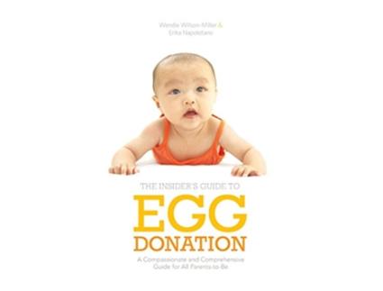 Livro Insiders Guide to Egg Donation A Compassionate and Comprehensive Guide For All ParentstoBe de Wendie WilsonMiller Erika Napoletano (Inglês)