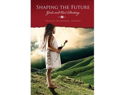 Livro Shaping The Future Girls and Our Destiny de Phyllis Kilbourn (Inglês)