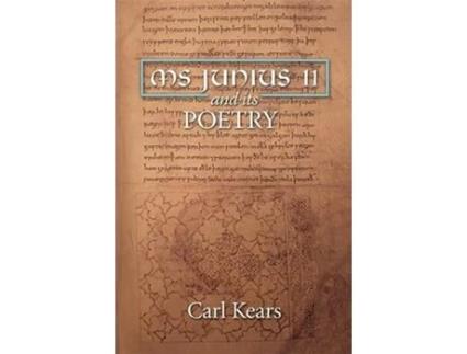 Livro MS Junius 11 and its Poetry York Manuscript and Early Print Studies 6 de Carl Kears (Inglês)