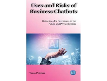 Livro Uses and Risks of Business Chatbots Guidelines for Purchasers in the Public and Private Sectors Issn de Tania Peitzker (Inglês)