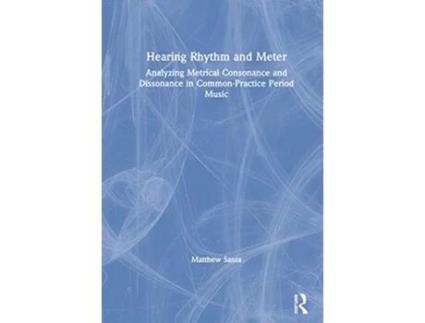 Livro Hearing Rhythm and Meter Analyzing Metrical Consonance and Dissonance in CommonPractice Period Music de Matthew Santa (Inglês)