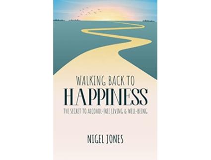Livro WALKING BACK TO HAPPINESS THE SECRET TO ALCOHOLFREE LIVING WELLBEING de Nigel Jones (Inglês)
