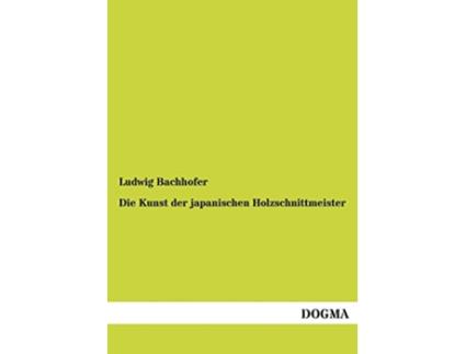 Livro Die Kunst Der Japanischen Holzschnittmeister German Edition de Ludwig Bachhofer (Alemão)