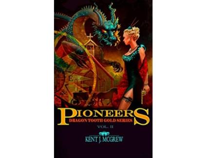 Livro Pioneers Dragon Tooth Gold Vol 2 de Kent Joseph McGrew (Inglês)