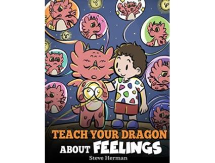Livro Teach Your Dragon About Feelings de Steve Herman (Inglês - Capa Dura)
