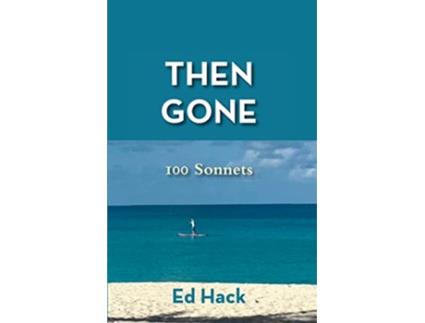 Livro Then Gone 100 Sonnets de Ed Hack (Inglês)