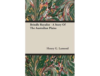 Livro Brindle Royalist A Story Of The Australian Plains de Henry G Lamond (Inglês)