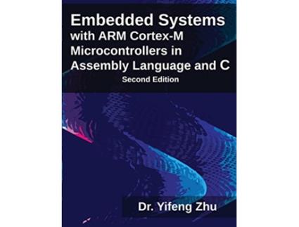 Livro Embedded Systems with ARM CortexM Microcontrollers in Assembly Language and C de Yifeng Zhu (Inglês)