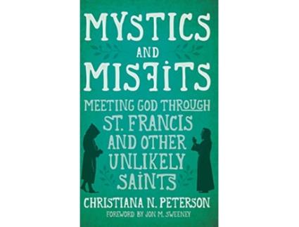 Livro Mystics and Misfits Meeting God Through St Francis and Other Unlikely Saints de Christiana N Peterson (Inglês)