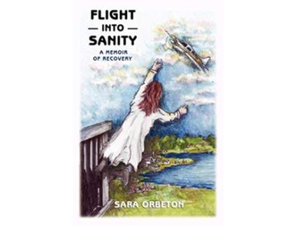 Livro Flight Into Sanity A Memoir of Recovery de Sara Orbeton (Inglês)