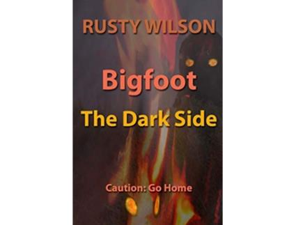 Livro Bigfoot The Dark Side Rusty Wilsons Bigfoot Campfire Stories de Rusty Wilson (Inglês)
