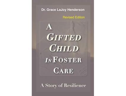 Livro A Gifted Child in Foster Care A Story of Resilience REVISED EDITION de Grace LaJoy Henderson (Inglês)