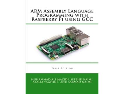 Livro ARM Assembly Language Programming with Raspberry Pi using GCC de Sepehr Naimi, Sarmad Naimi et al. (Inglês)