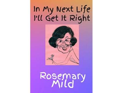 Livro In My Next Life Ill Get It Right de Rosemary Mild (Inglês)