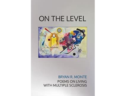 Livro On the Level Poems on Living with Multiple Sclerosis de Bryan R Monte (Inglês)