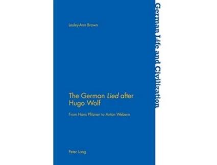 Livro The German «Lied» after Hugo Wolf From Hans Pfitzner to Anton Webern German Life and Civilization de LesleyAnn Brown (Inglês)