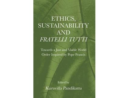 Livro Ethics Sustainability and Fratelli Tutti Towards a Just and Viable World Order Inspired by Pope Francis de Kuruvila Pandikattu (Inglês)
