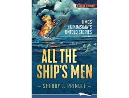 Livro All the Ships Men HMCS Athabaskans Untold Stories de Sherry J Pringle (Inglês)