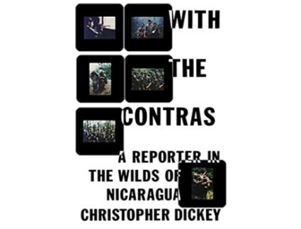 Livro With the Contras A Reporter in the Wilds of Nicaragua de Christopher Dickey (Inglês)