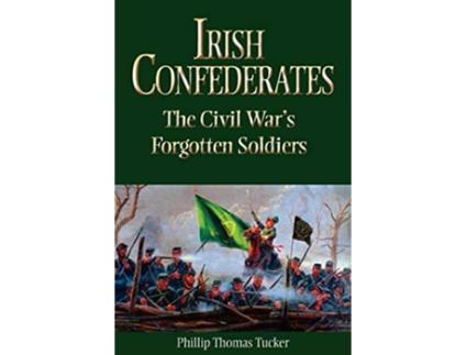 Livro Irish Confederates The Civil War’s Forgotten Soldiers de Phillip Thomas Tucker (Inglês)
