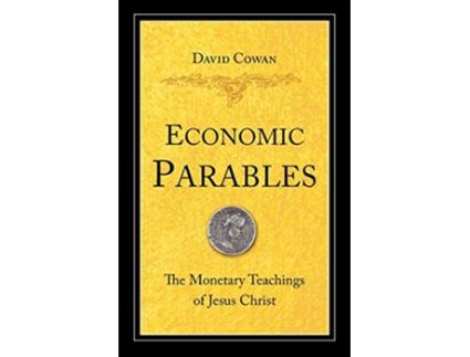 Livro Economic Parables The Monetary Teachings of Jesus Christ de David Cowan (Inglês)