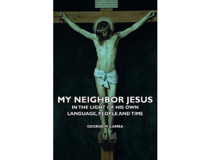 Livro My Neighbor Jesus In the Light of His Own Language People and Time de George M Lamsa (Inglês)