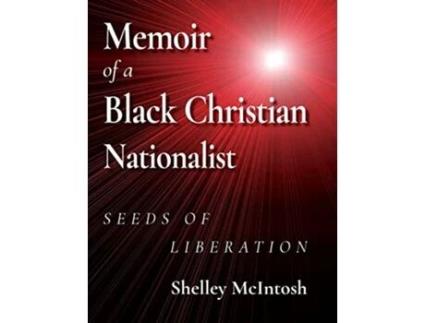 Livro Memoir of a Black Christian Nationalist Seeds of Liberation de Ed D Shelley McIntosh (Inglês)