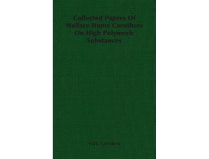Livro Collected Papers of Wallace Hume Carothers on High Polymeric Substances de W H Carothers (Inglês)