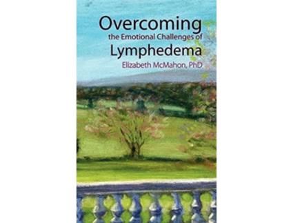 Livro Overcoming the Emotional Challenges of Lymphedema de Elizabeth McMahon (Inglês)