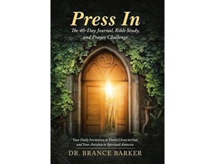 Livro Press In The 40Day Journal Bible Study and Prayer Challenge de Dr Brance Barker (Inglês)
