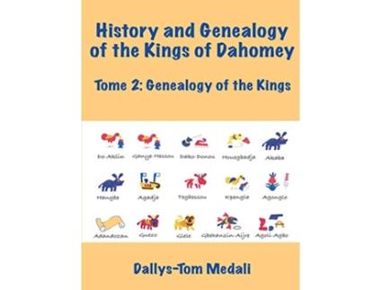 Livro History and Genealogy of the Kings of Dahomey Tome 2 de Dallys-Tom Medali (Inglês)