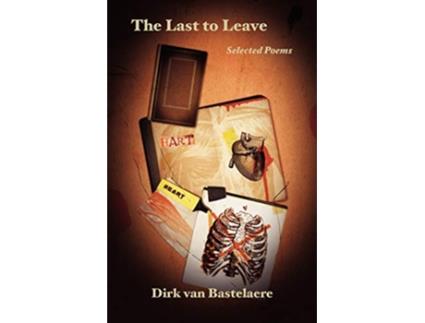 Livro The Last to Leave Selected Poems de Dirk Van Bastelaere (Inglês)