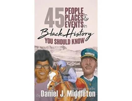 Livro 45 People Places and Events in Black History You Should Know Historical Profiles de Daniel J Middleton (Inglês)
