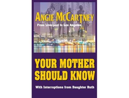 Livro Your Mother Should Know From Liverpool to Los Angeles de Angie McCartney (Inglês)