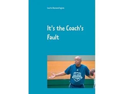 Livro Its the Coachs Fault de Lauritz Raymond Ingram (Inglês)