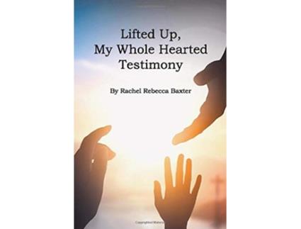 Livro Lifted Up My Whole Hearted Testimony de Rachel Rebecca Baxter (Inglês)