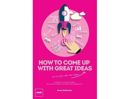 Livro How To Come Up With Great Ideas and Actually Make Them Happen de Ewan Mcintosh (Inglês)