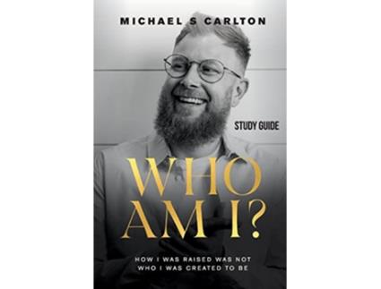 Livro Who Am I Study Guide How I Was Raised Was Not Who I Was Created to Be de Michael S Carlton (Inglês)